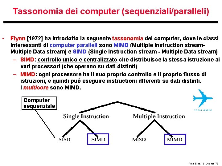 Tassonomia dei computer (sequenziali/paralleli) • Flynn [1972] ha introdotto la seguente tassonomia dei computer,