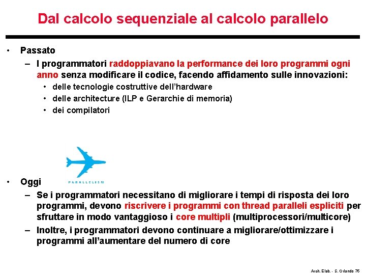 Dal calcolo sequenziale al calcolo parallelo • Passato – I programmatori raddoppiavano la performance