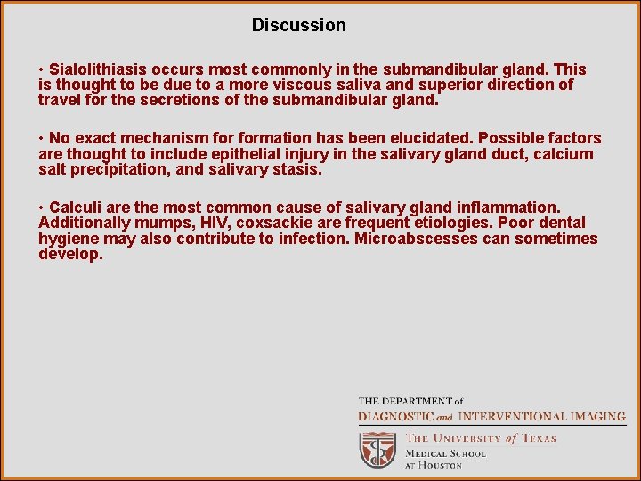 Discussion • Sialolithiasis occurs most commonly in the submandibular gland. This is thought to