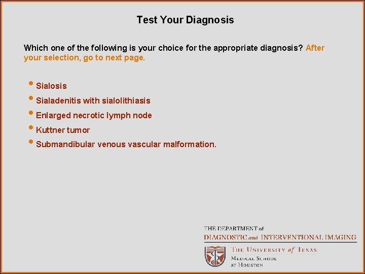 Test Your Diagnosis Which one of the following is your choice for the appropriate