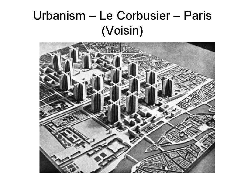 Urbanism – Le Corbusier – Paris (Voisin) 