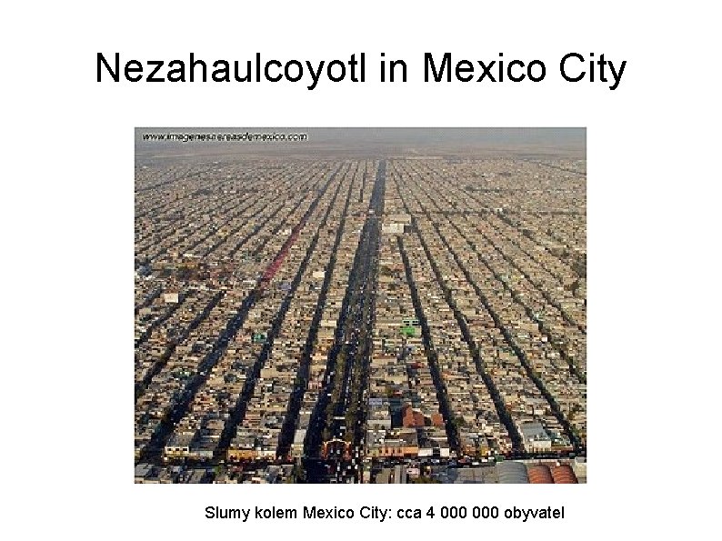 Nezahaulcoyotl in Mexico City Slumy kolem Mexico City: cca 4 000 obyvatel 