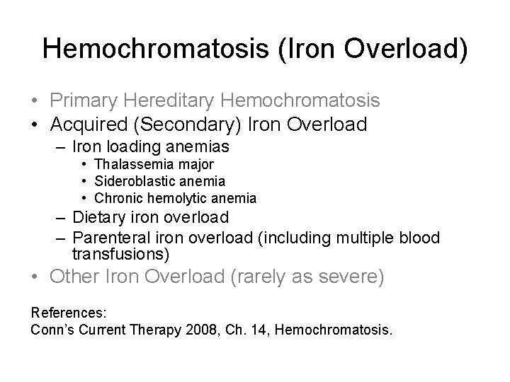 Hemochromatosis (Iron Overload) • Primary Hereditary Hemochromatosis • Acquired (Secondary) Iron Overload – Iron