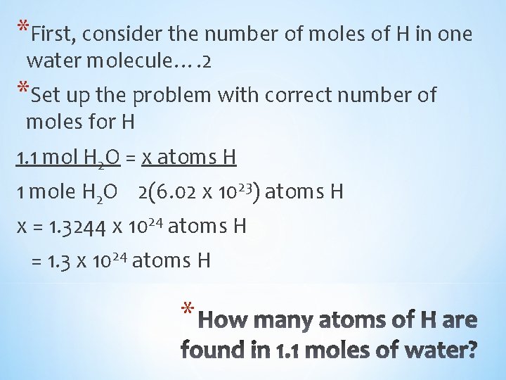 *First, consider the number of moles of H in one water molecule…. 2 *Set