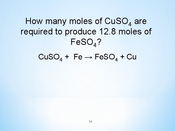 How many moles of Cu. SO 4 are required to produce 12. 8 moles