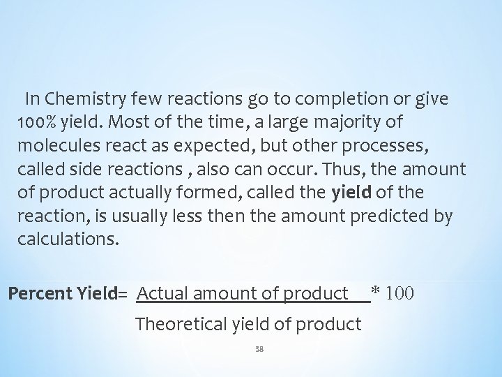 In Chemistry few reactions go to completion or give 100% yield. Most of the