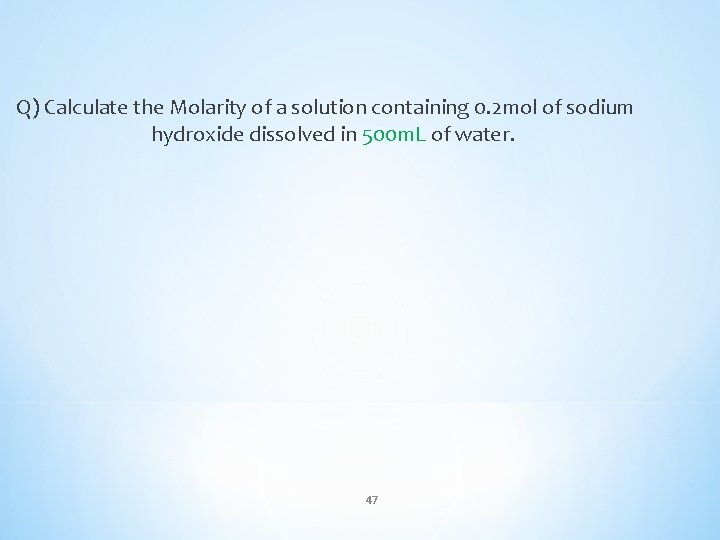 Q) Calculate the Molarity of a solution containing 0. 2 mol of sodium hydroxide