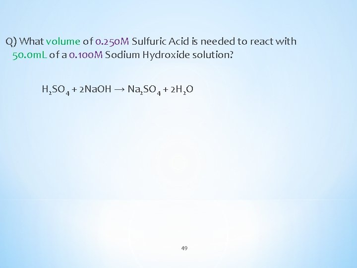 Q) What volume of 0. 250 M Sulfuric Acid is needed to react with