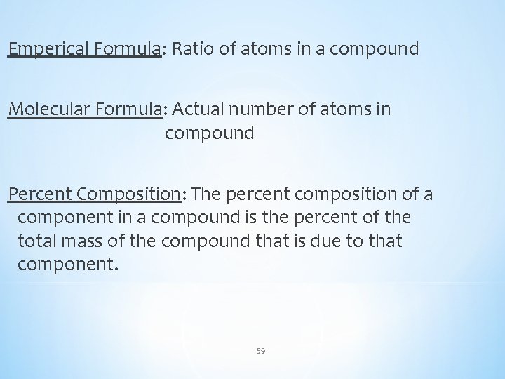 Emperical Formula: Ratio of atoms in a compound Molecular Formula: Actual number of atoms