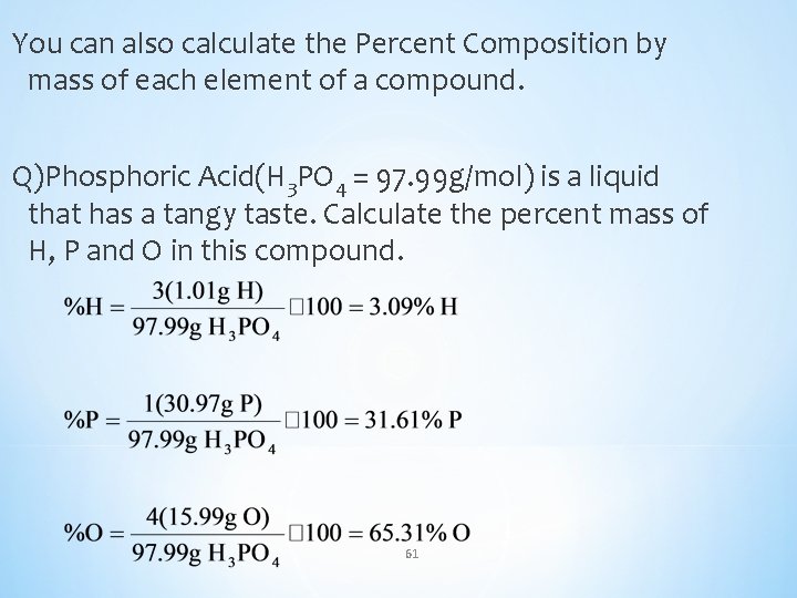 You can also calculate the Percent Composition by mass of each element of a