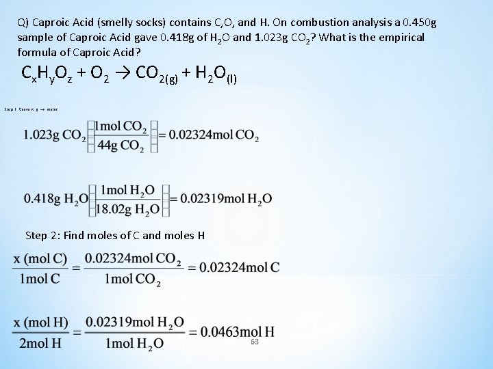 Q) Caproic Acid (smelly socks) contains C, O, and H. On combustion analysis a