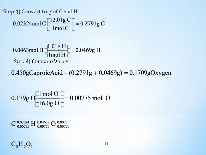 Step 3) Convert to g of C and H Step 4) Compare Values 64