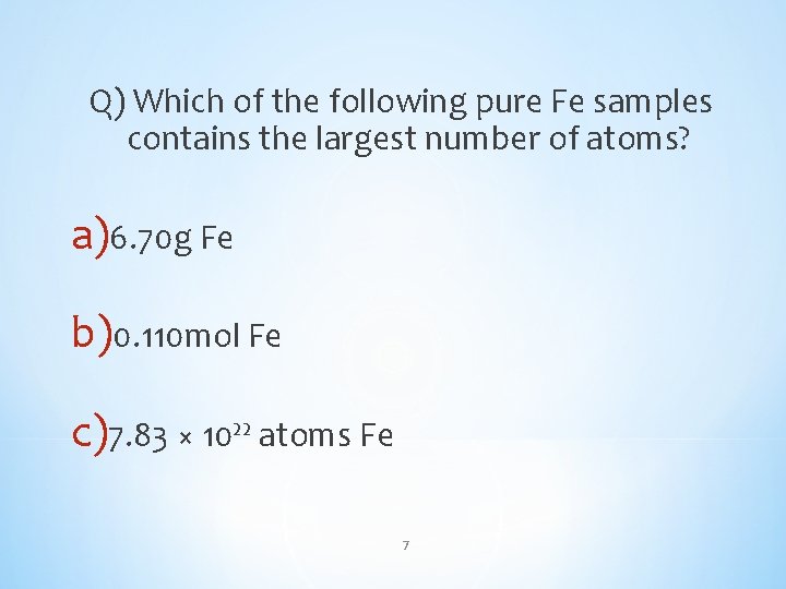 Q) Which of the following pure Fe samples contains the largest number of atoms?