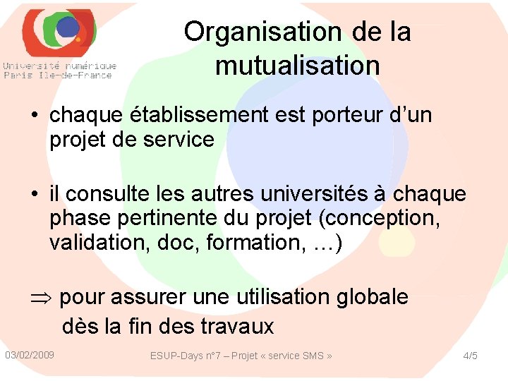 Organisation de la mutualisation • chaque établissement est porteur d’un projet de service •