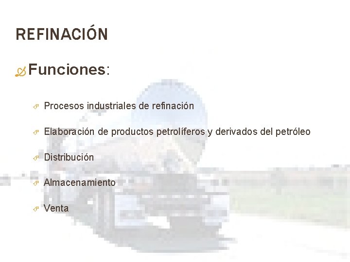 REFINACIÓN Funciones: Procesos industriales de refinación Elaboración de productos petrolíferos y derivados del petróleo