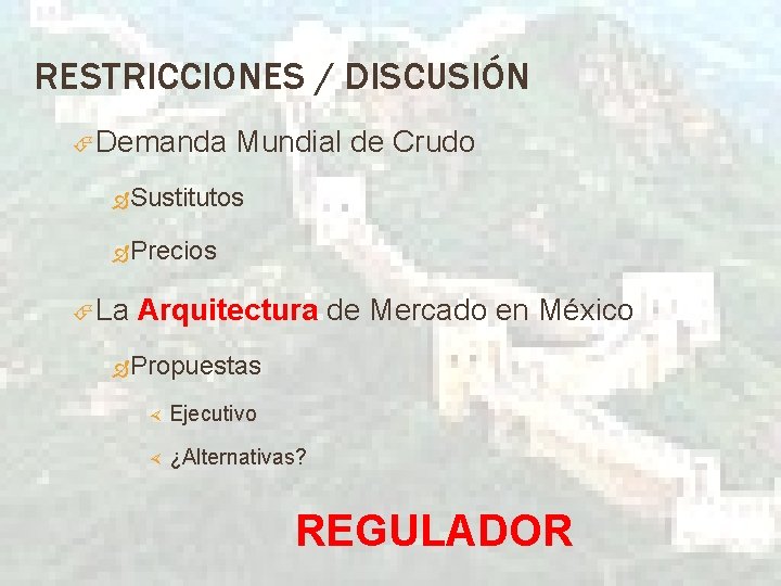 RESTRICCIONES / DISCUSIÓN Demanda Mundial de Crudo Sustitutos Precios La Arquitectura de Mercado en