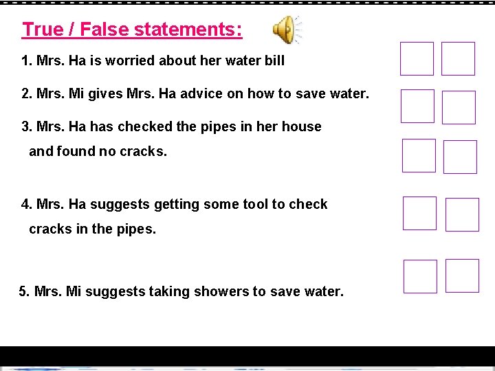 True / False statements: 1. Mrs. Ha is worried about her water bill 2.