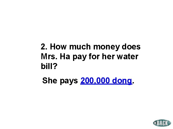 2. How much money does Mrs. Ha pay for her water bill? She pays