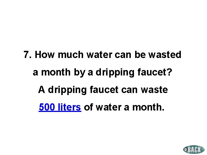 7. How much water can be wasted a month by a dripping faucet? A