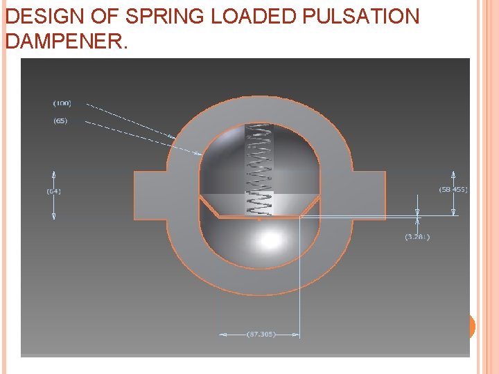DESIGN OF SPRING LOADED PULSATION DAMPENER. 