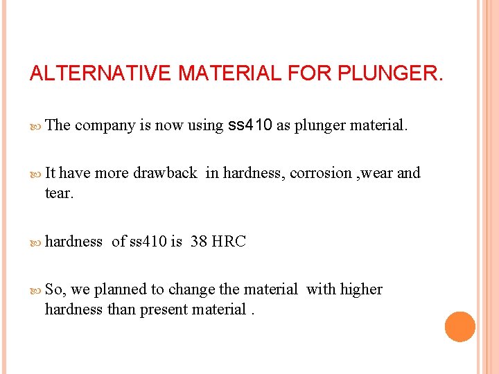 ALTERNATIVE MATERIAL FOR PLUNGER. The company is now using ss 410 as plunger material.