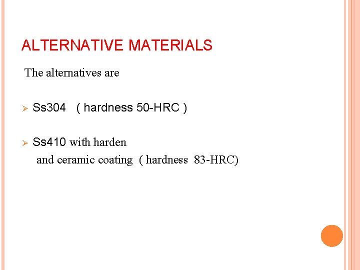 ALTERNATIVE MATERIALS The alternatives are Ø Ss 304 ( hardness 50 -HRC ) Ø