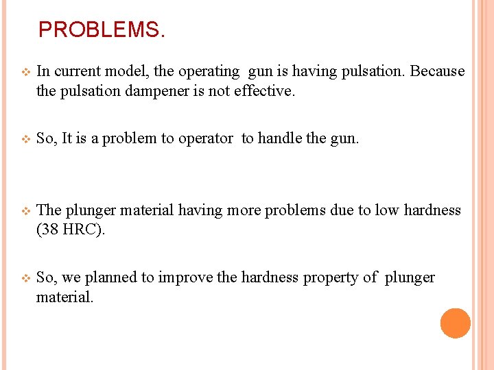 PROBLEMS. v In current model, the operating gun is having pulsation. Because the pulsation