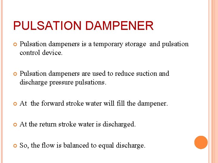 PULSATION DAMPENER Pulsation dampeners is a temporary storage and pulsation control device. Pulsation dampeners