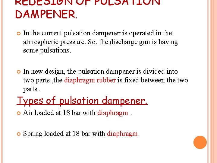 REDESIGN OF PULSATION DAMPENER. In the current pulsation dampener is operated in the atmospheric