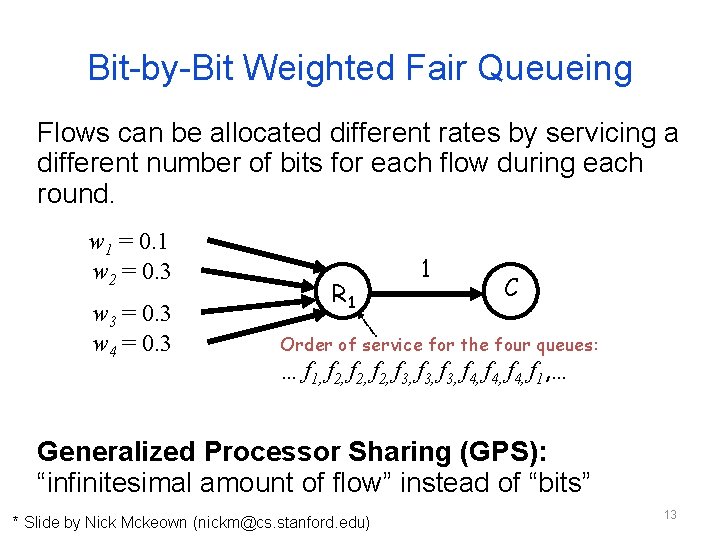 Bit-by-Bit Weighted Fair Queueing Flows can be allocated different rates by servicing a different Bit-by-Bit Weighted Fair Queueing Flows can be allocated different rates by servicing a different