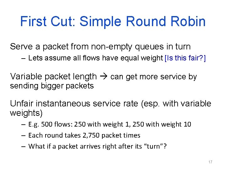 First Cut: Simple Round Robin Serve a packet from non-empty queues in turn – First Cut: Simple Round Robin Serve a packet from non-empty queues in turn –