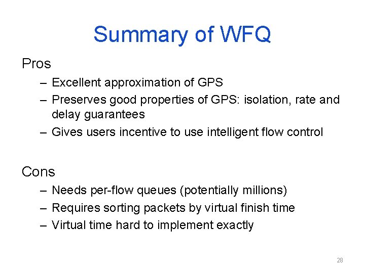 Summary of WFQ Pros – Excellent approximation of GPS – Preserves good properties of Summary of WFQ Pros – Excellent approximation of GPS – Preserves good properties of