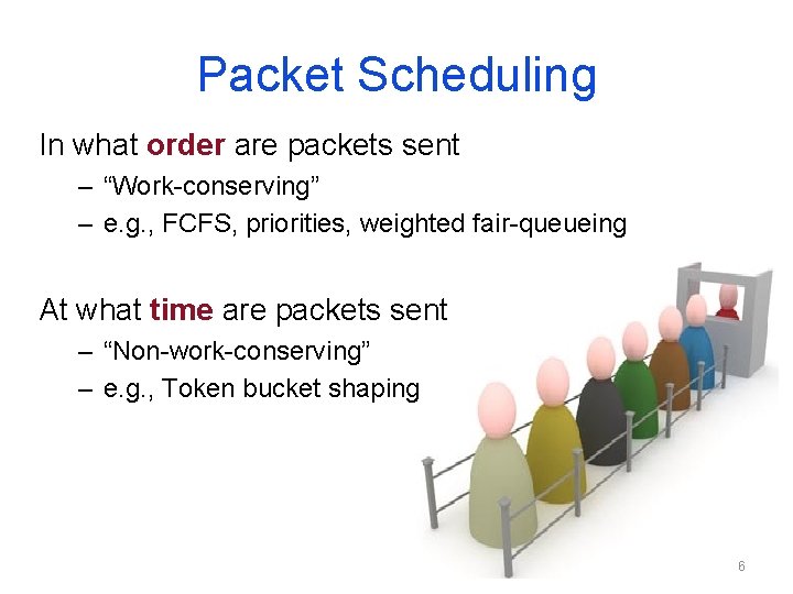 Packet Scheduling In what order are packets sent – “Work-conserving” – e. g. , Packet Scheduling In what order are packets sent – “Work-conserving” – e. g. ,