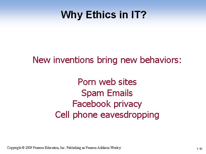 Why Ethics in IT? New inventions bring new behaviors: Porn web sites Spam Emails