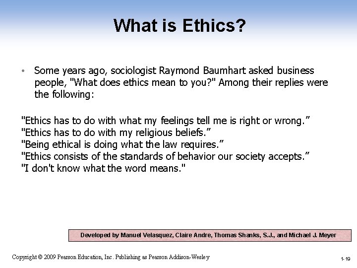 What is Ethics? • Some years ago, sociologist Raymond Baumhart asked business people, "What