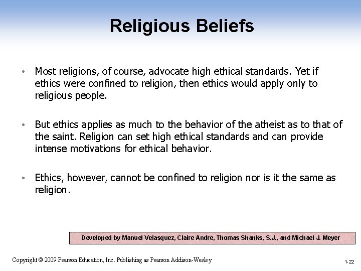 Religious Beliefs • Most religions, of course, advocate high ethical standards. Yet if ethics