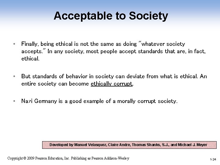 Acceptable to Society • Finally, being ethical is not the same as doing "whatever