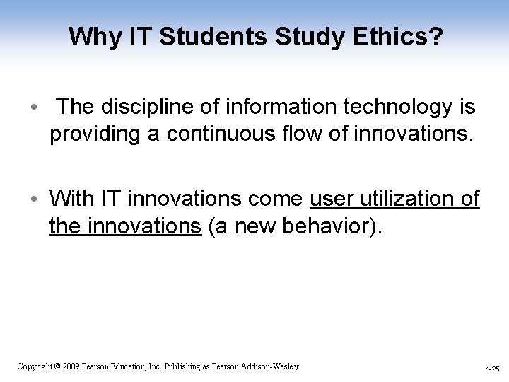 Why IT Students Study Ethics? • The discipline of information technology is providing a