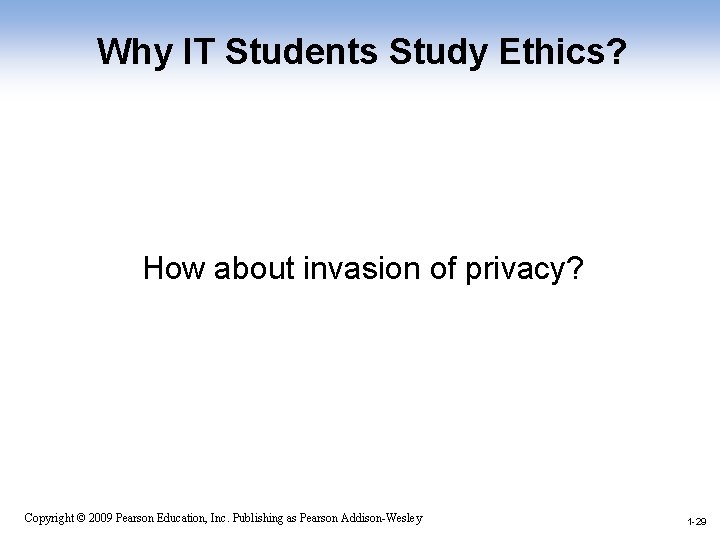 Why IT Students Study Ethics? How about invasion of privacy? 1 -29 Copyright ©