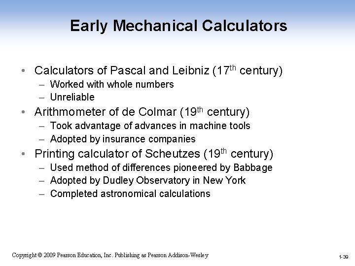 Early Mechanical Calculators • Calculators of Pascal and Leibniz (17 th century) – Worked
