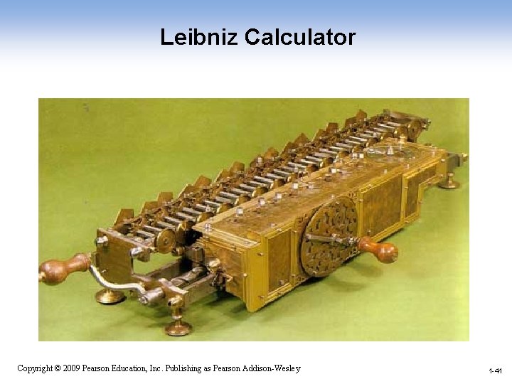 Leibniz Calculator 1 -41 Copyright © 2009 Pearson Education, Inc. Publishing as Pearson Addison-Wesley