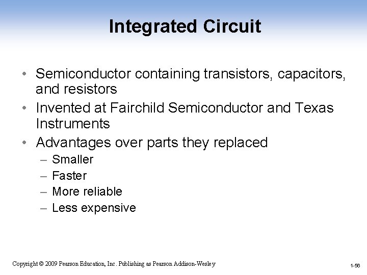 Integrated Circuit • Semiconductor containing transistors, capacitors, and resistors • Invented at Fairchild Semiconductor