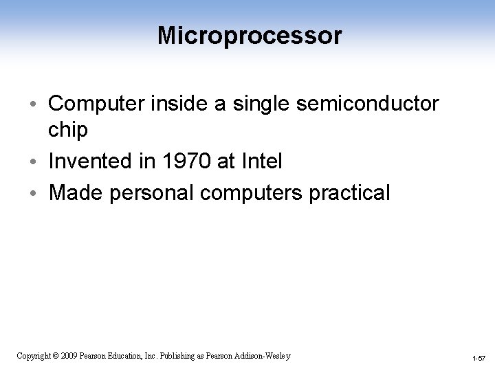 Microprocessor • Computer inside a single semiconductor chip • Invented in 1970 at Intel
