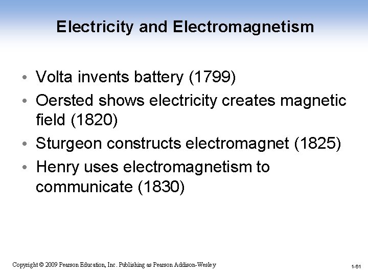 Electricity and Electromagnetism • Volta invents battery (1799) • Oersted shows electricity creates magnetic