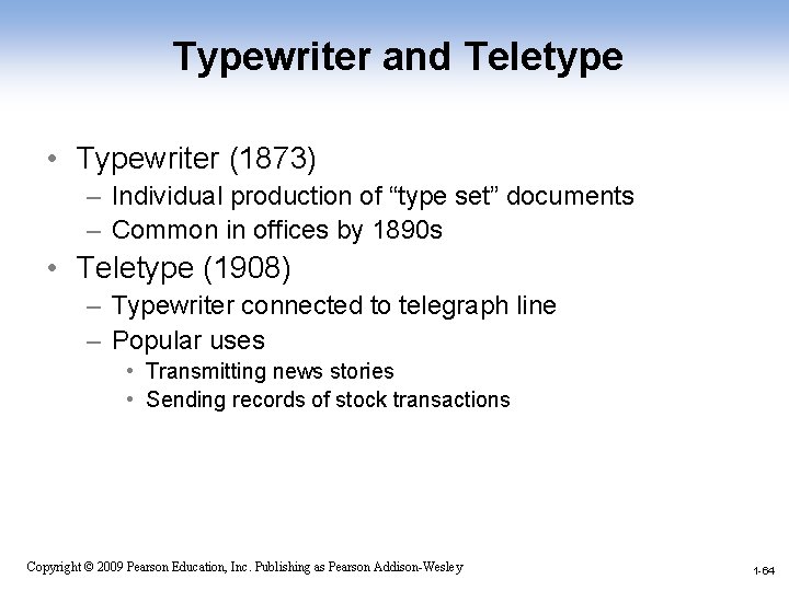 Typewriter and Teletype • Typewriter (1873) – Individual production of “type set” documents –