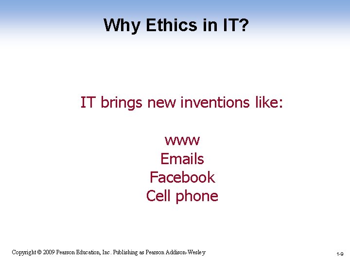Why Ethics in IT? IT brings new inventions like: www Emails Facebook Cell phone