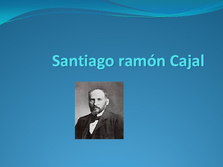 Santiago ramón Cajal 