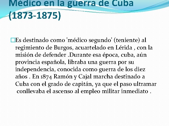 Médico en la guerra de Cuba (1873 -1875) �Es destinado como 'médico segundo' (teniente)