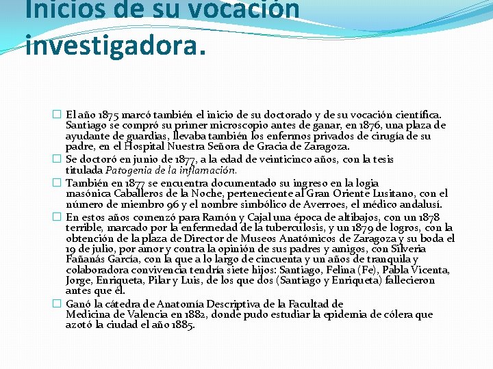 Inicios de su vocación investigadora. � El año 1875 marcó también el inicio de