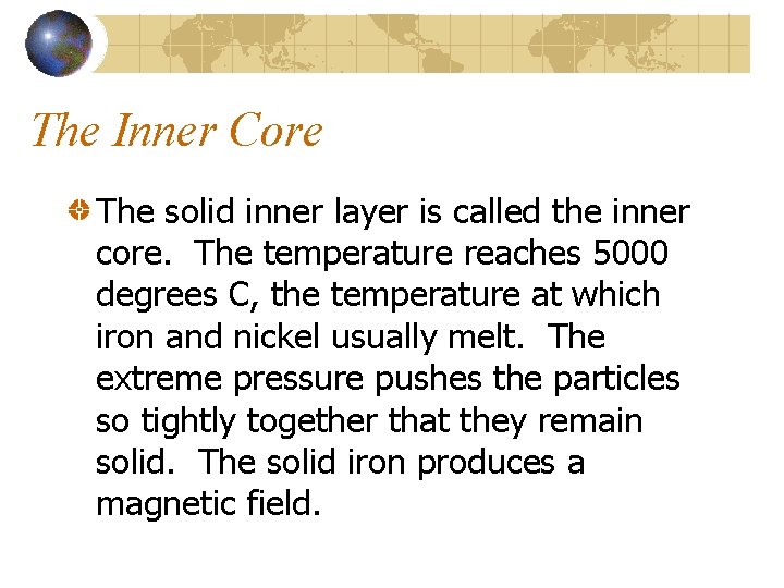 The Inner Core The solid inner layer is called the inner core. The temperature